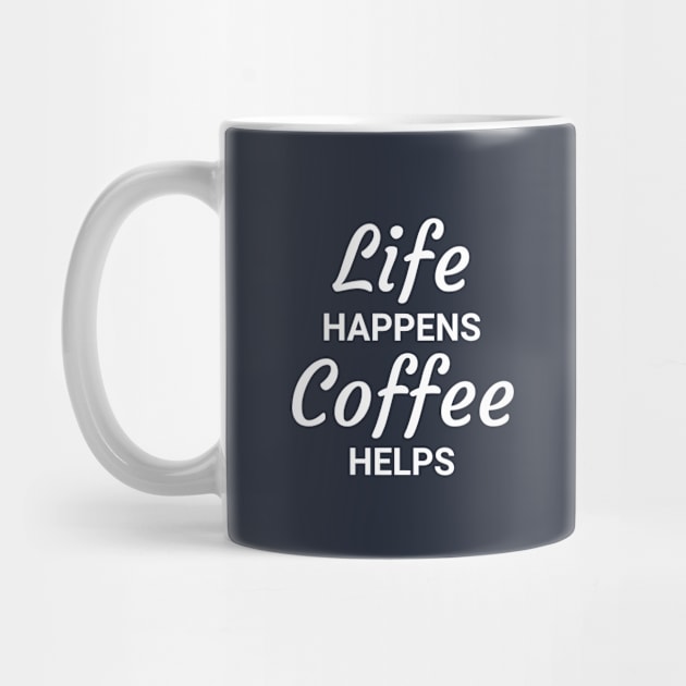 Life Happens Coffee Helps by monkeyflip